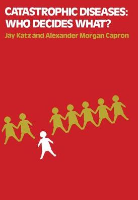 Catastrophic Diseases: Who Decides What?: A Psychosocial and Legal Analysis of the Problems Posed by Hemodialysis and Organ Transplantation
