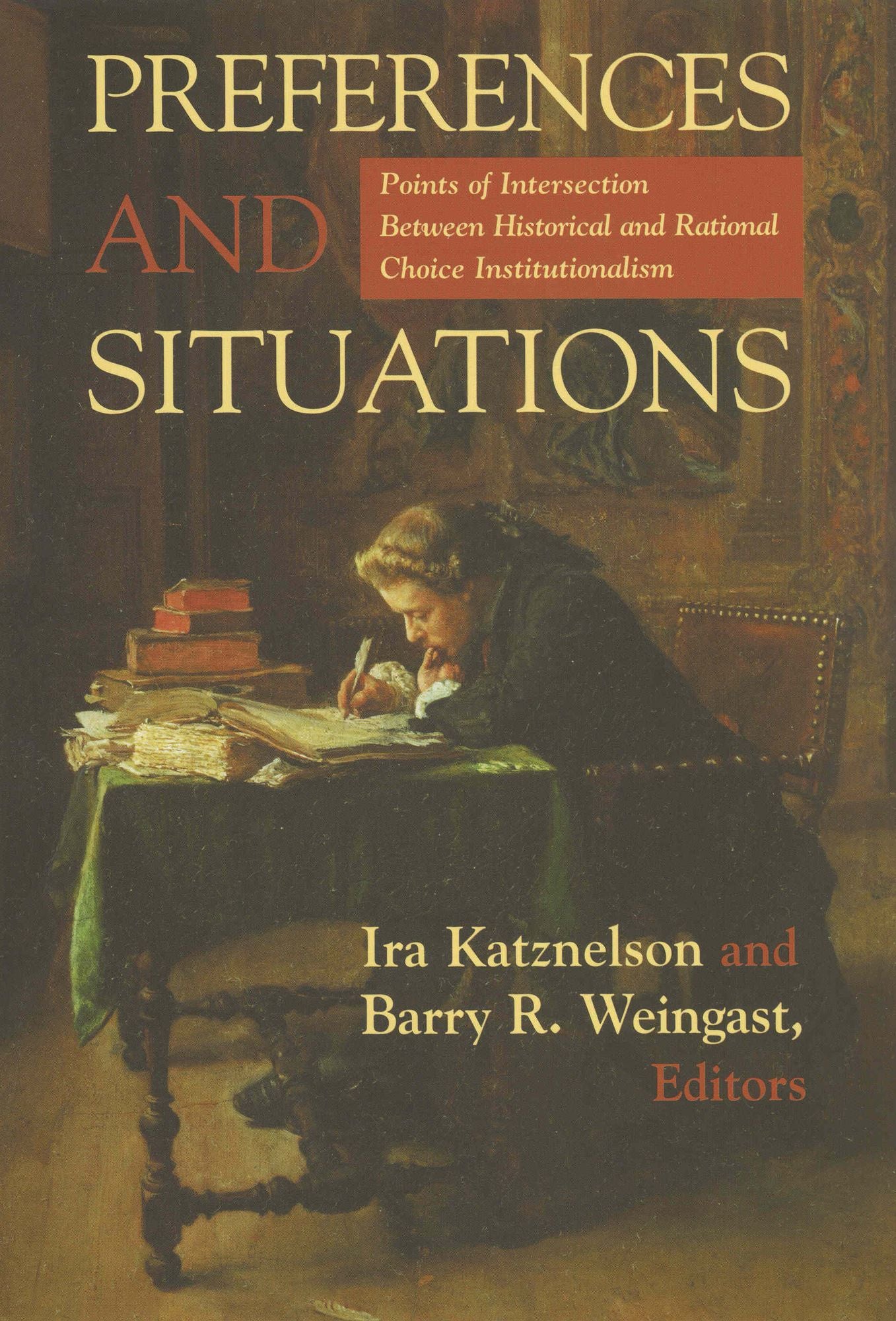 Preferences and Situations: Points of Intersection Between Historical and Rational Choice Institutionalism