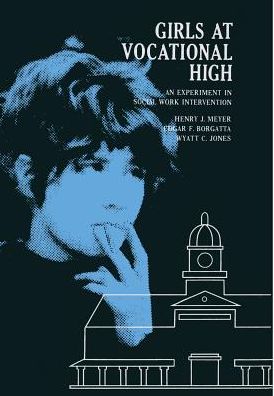 Girls at Vocational High: An Experiment in Social Work Intervention
