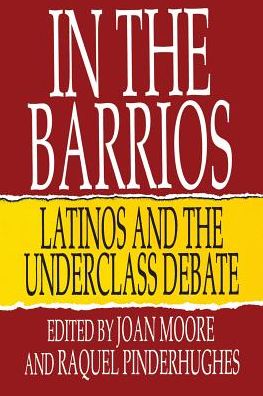 In the Barrios: Latinos and the Underclass Debate