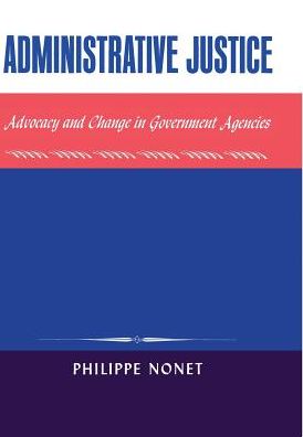 Administrative Justice: Advocacy and Change in a Government Agency