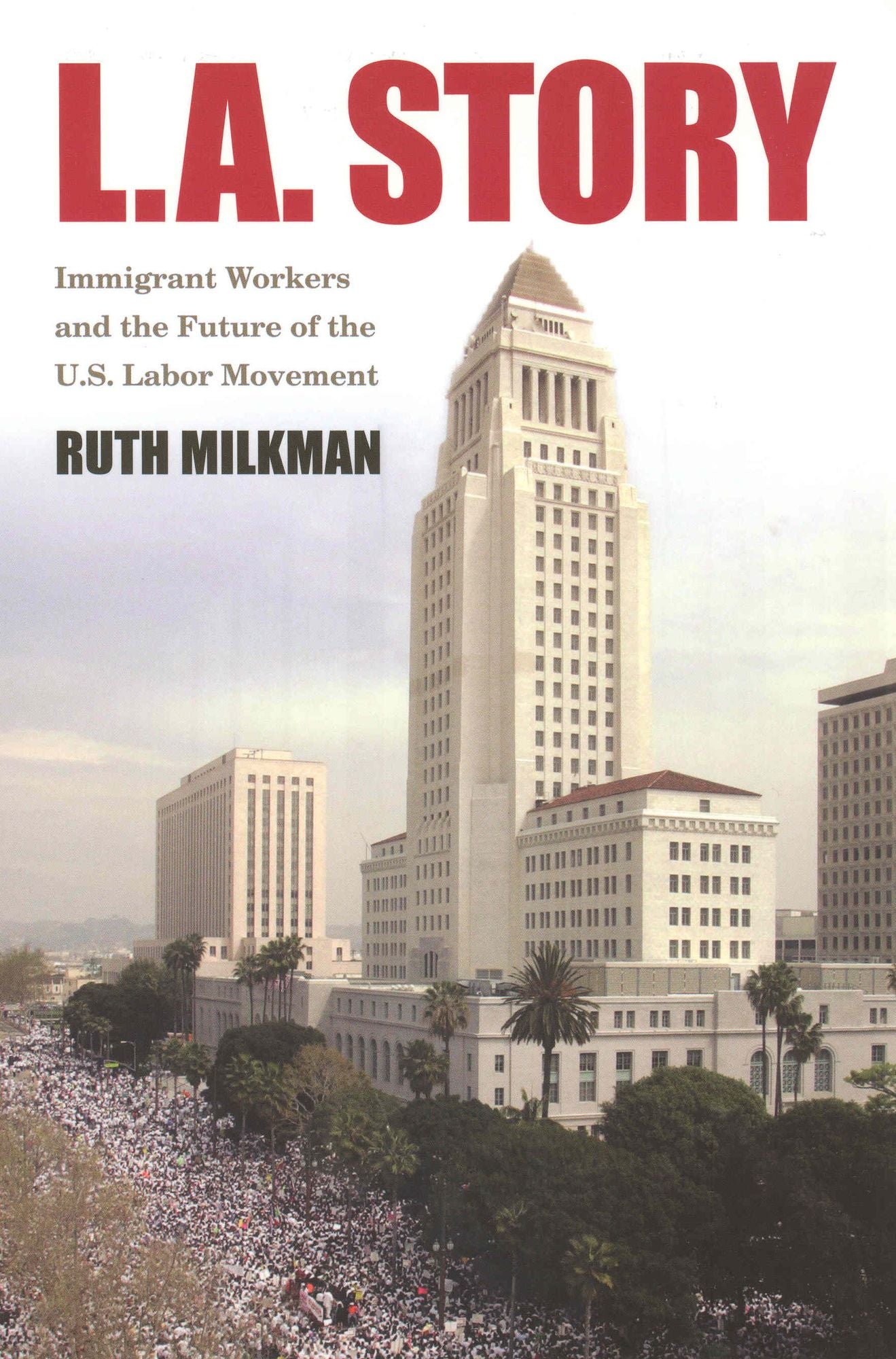 L. A. Story: Immigrant Workers and the Future of the U. S. Labor Movement