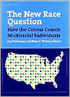 The New Race Question: How the Census Counts Multiracial Individuals
