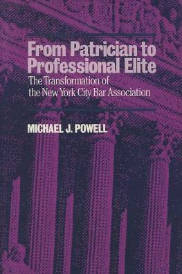 From Patrician to Professional Elite: The Transformation of the New York City Bar Association