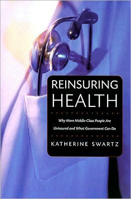 Reinsuring Health: Why More Middle-Class People Are Uninsured and What Government Can do