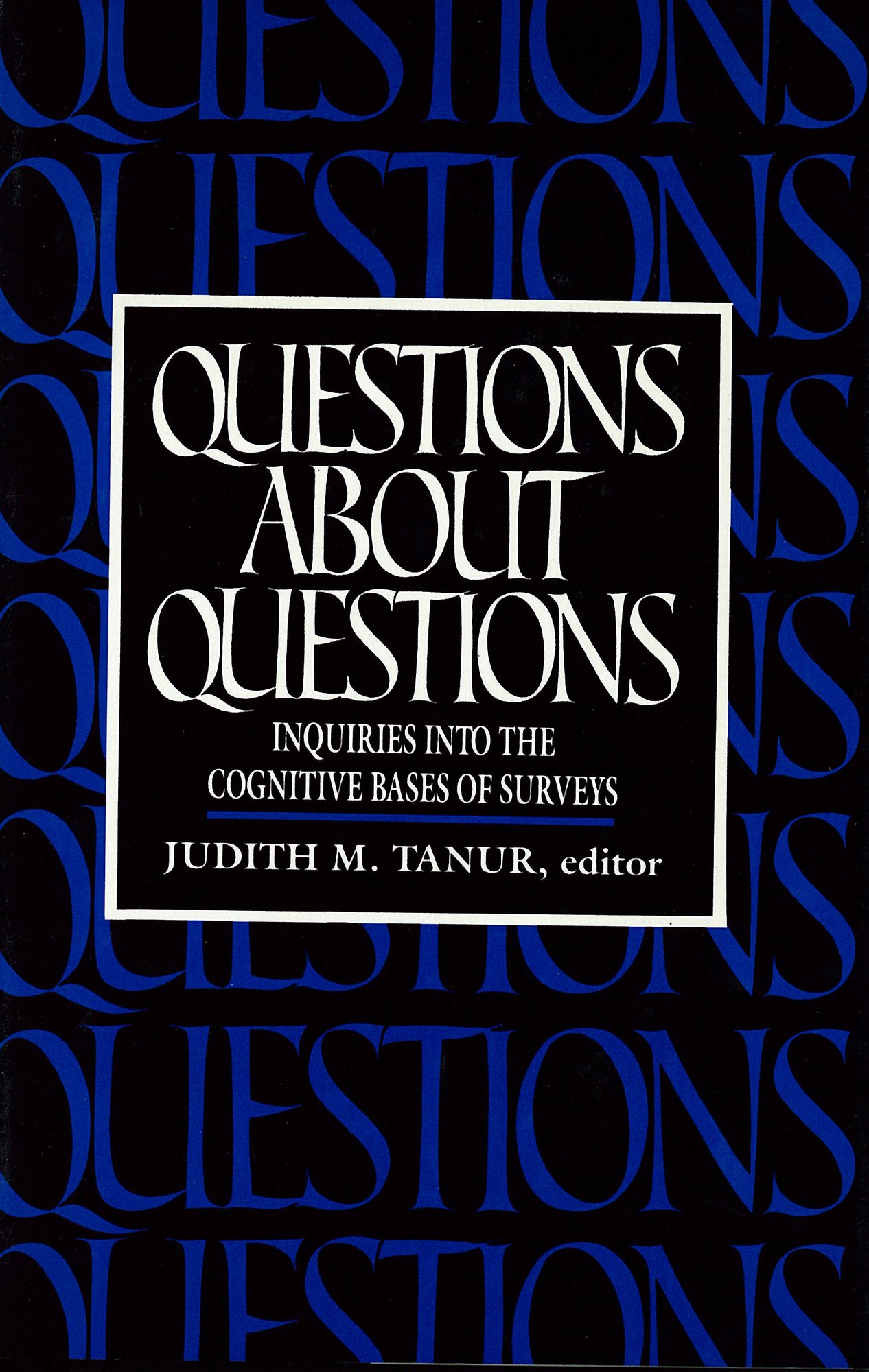 Questions about Questions: Inquiries into the Cognitive Bases of Surveys