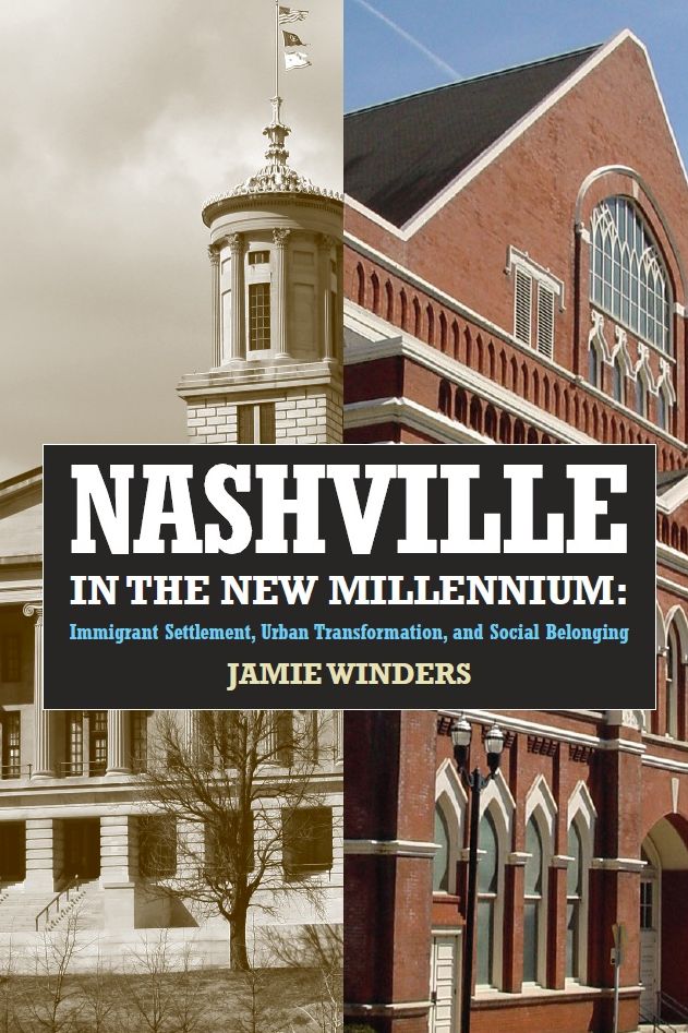 Nashville in the New Millennium: Immigrant Settlement, Urban Transformation, and Social Belonging