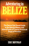 Adventuring in Belize: The Sierra Club Travel Guide to the Islands, Waters, and Inland Parks of Central America's Tropical (1994)