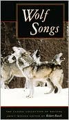 Wolf Songs: The Classic Collection of Writing about Wolves