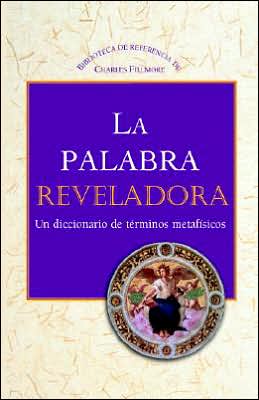Palabra Reveladora: UN Diccionario de Terminos Metafisicos