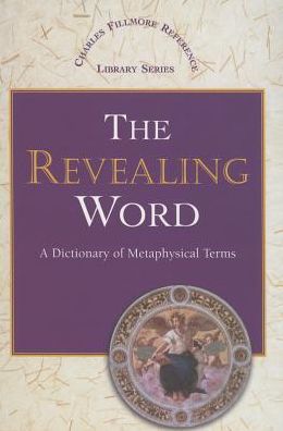 The Revealing Word: A Dictionary of Metaphysical Terms