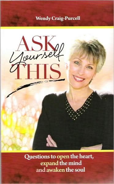 Ask Yourself This: Questions to Open the Heart, Expand the Mind and Awaken the Soul
