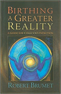 Birthing a Greater Reality: A Guide to Conscious Evolution