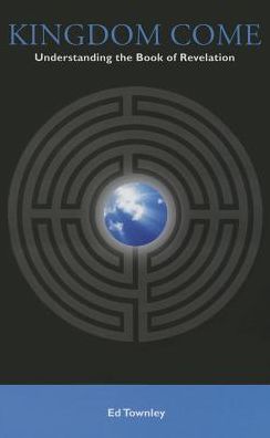 Kingdom Come: Understanding the Book of Revelation