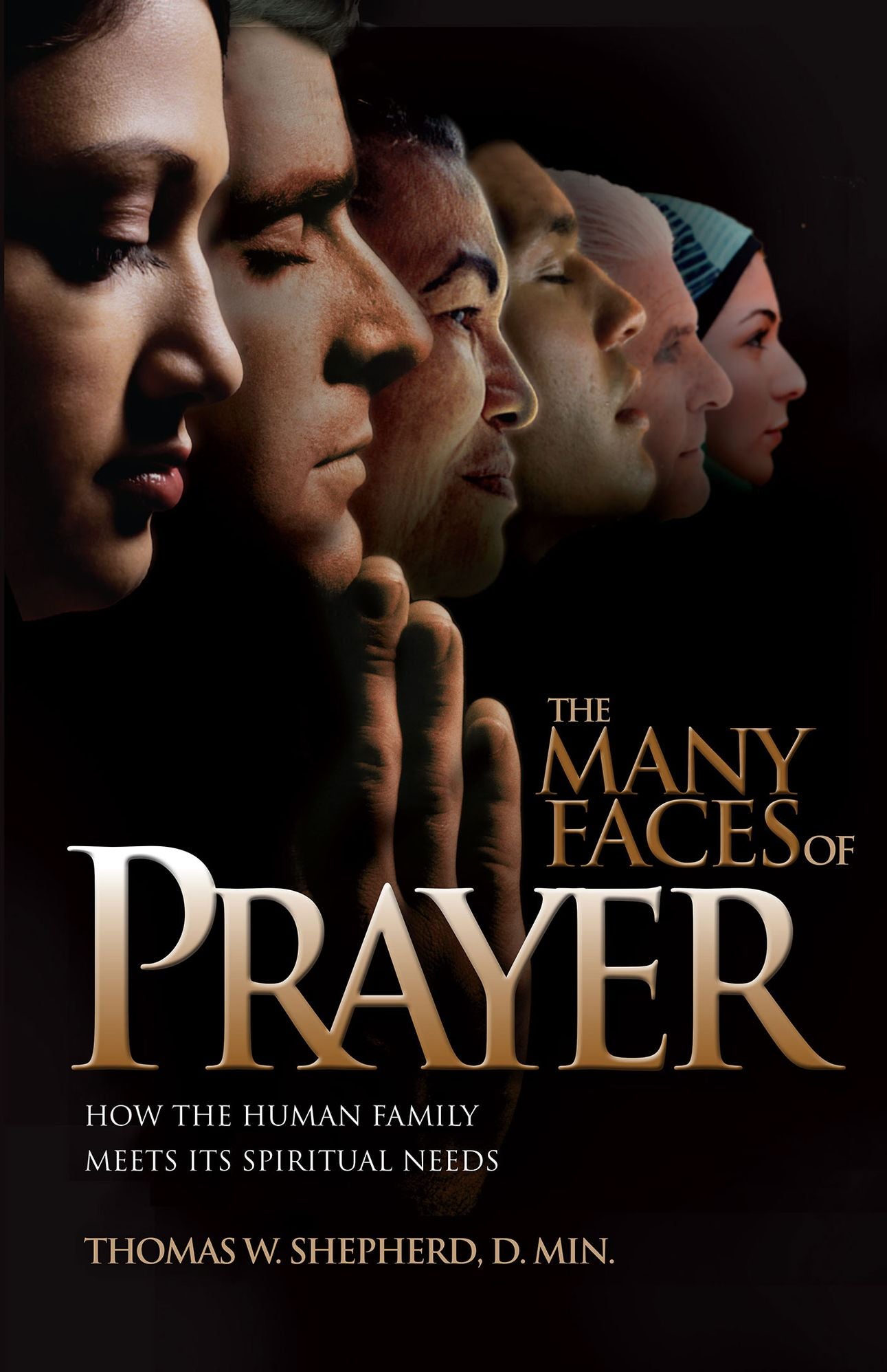 The Many Faces of Prayer: How the Human Family Meets Its Spiritual Needs