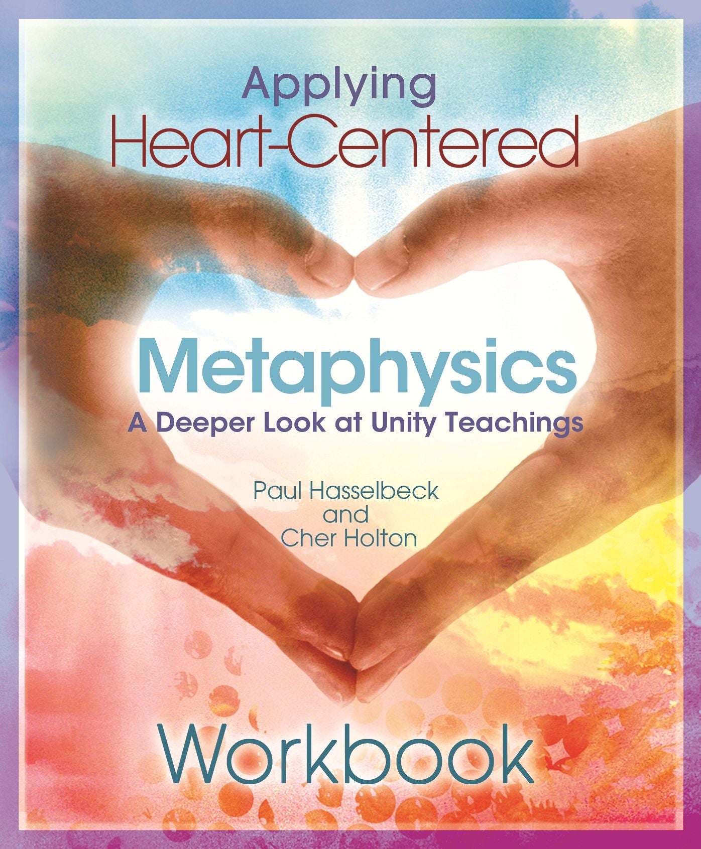 Applying Heart-Centered Metaphysics: Workbook