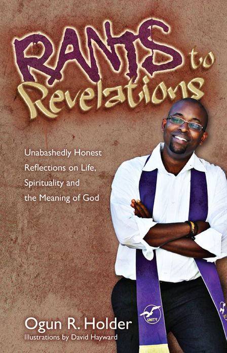 Rants to Revelations: Unabashedly Honest Reflections on Life, Spirituality, & the Meaning of God