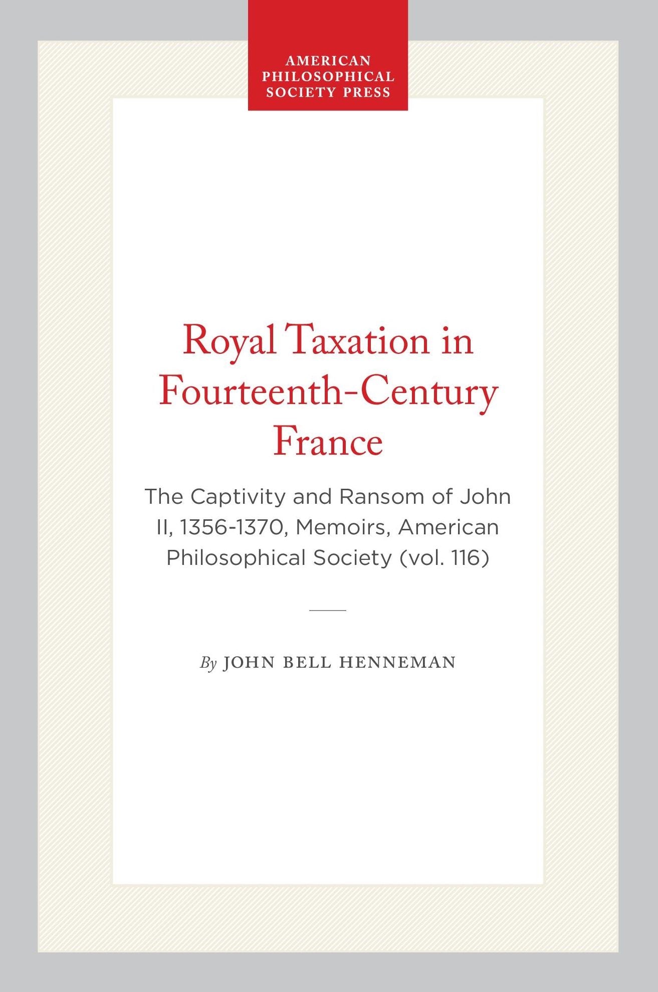 Royal Taxation in Fourteenth Century France: The Captivity and Ransom of John II, 1356-1370