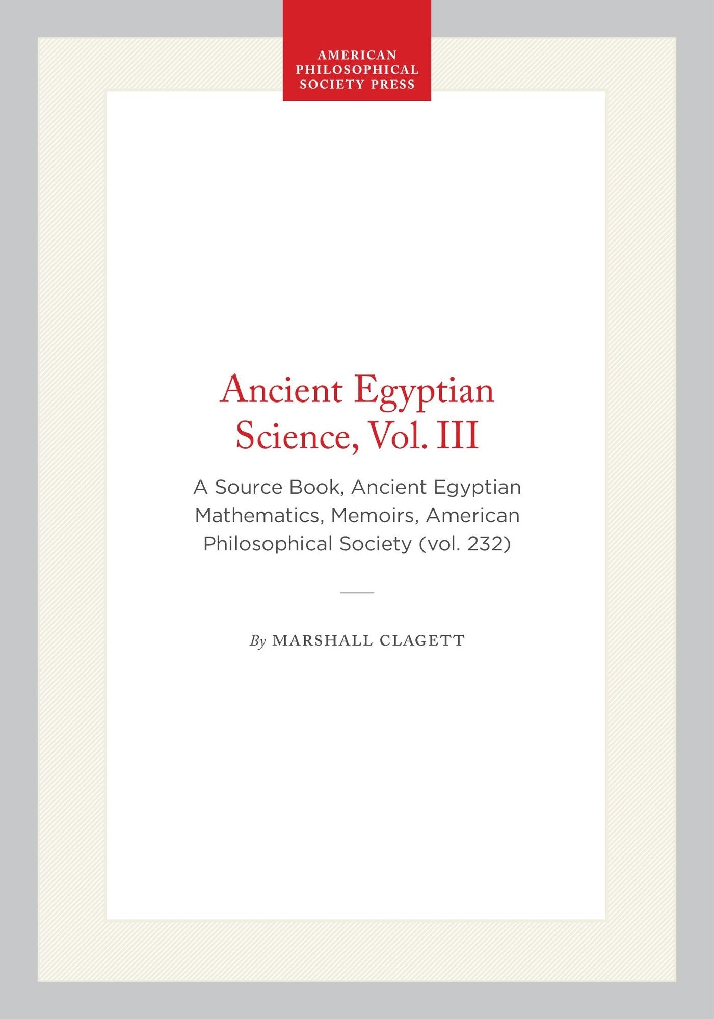 Ancient Egyptian Science, A Source Book. Volume Three