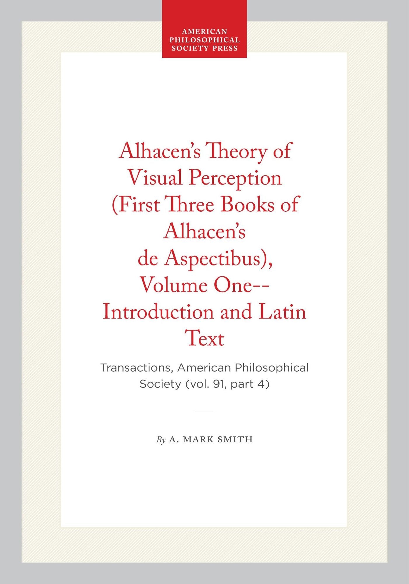 Alhacen's Theory Of Visual Perception (First Three Books Of Alhacen's De Aspectibus), Volume One--Introduction And Latin Text