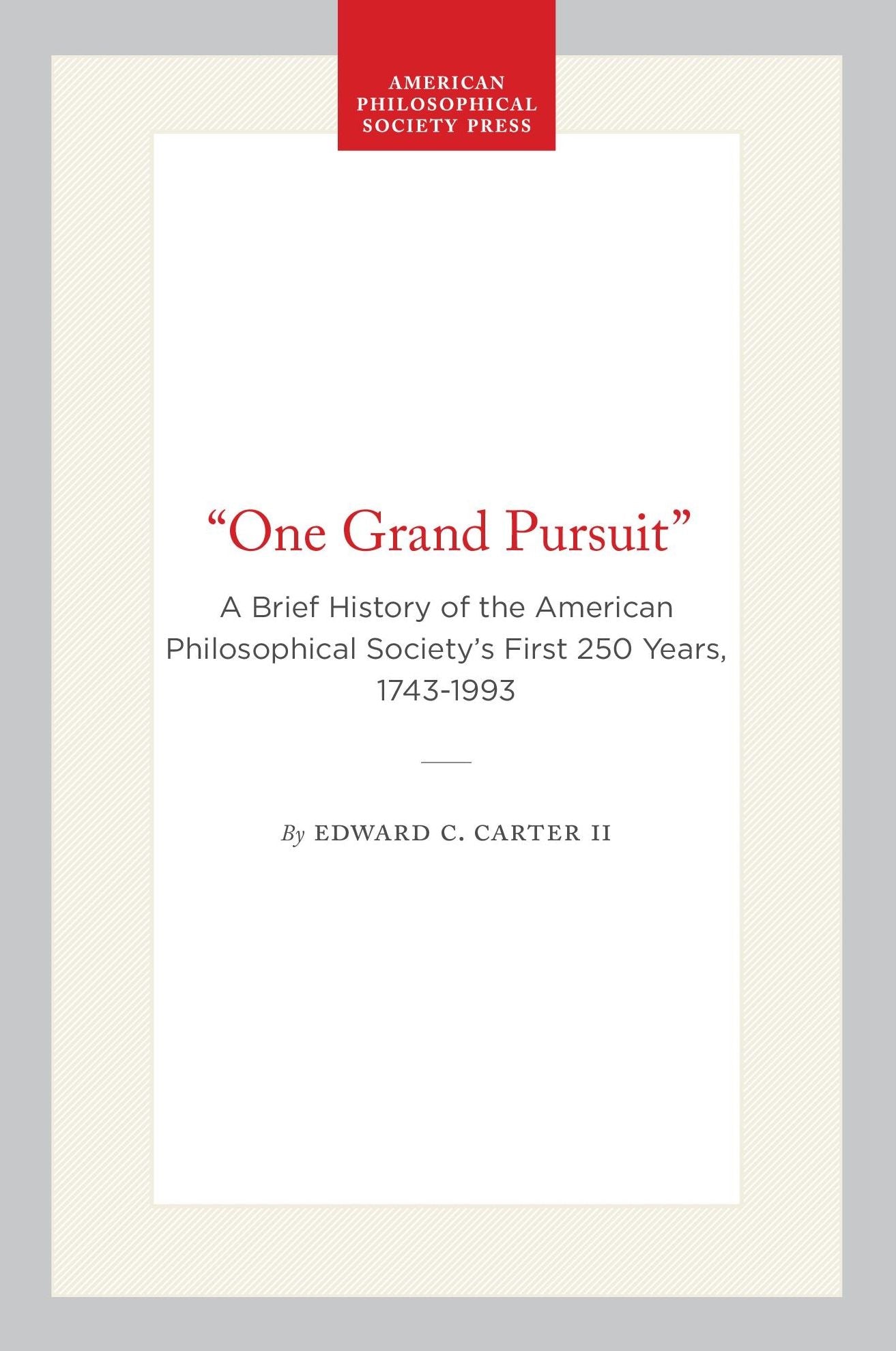 One Grand Pursuit: A Brief History of the American Philosophical Society's First 250 Years, 1743-1993