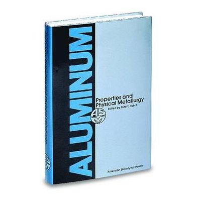 Aluminum: Properties and Physical Metallurgy