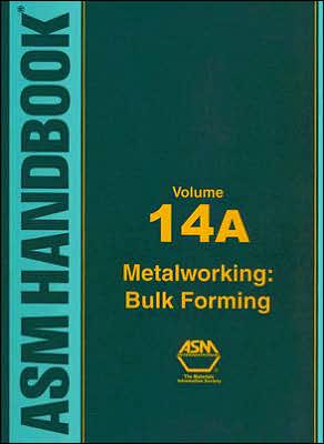 ASM HB, Vol 14A: Metalworking: Bulk Forming