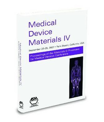Medical Device Materials IV: Proceedings of the Materials and Processes for Medical Devices 2007