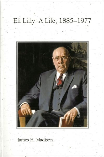Eli Lilly: A Life 1885-1977