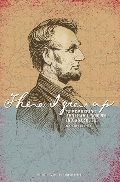 There I Grew Up: Remembering Abraham Lincoln's Indiana Youth