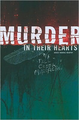 Murder in Their Hearts: A Story of the Fall Creek Massacre