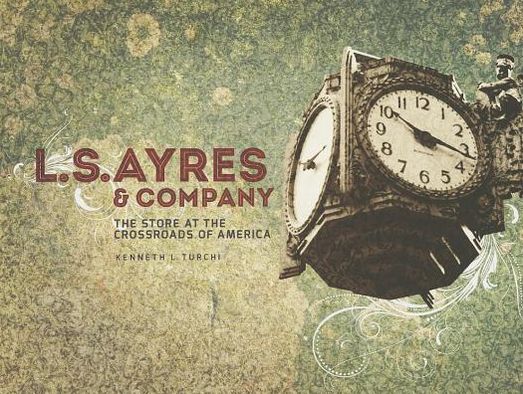 L.S. Ayres and Company: The Store at the Crossroads of America