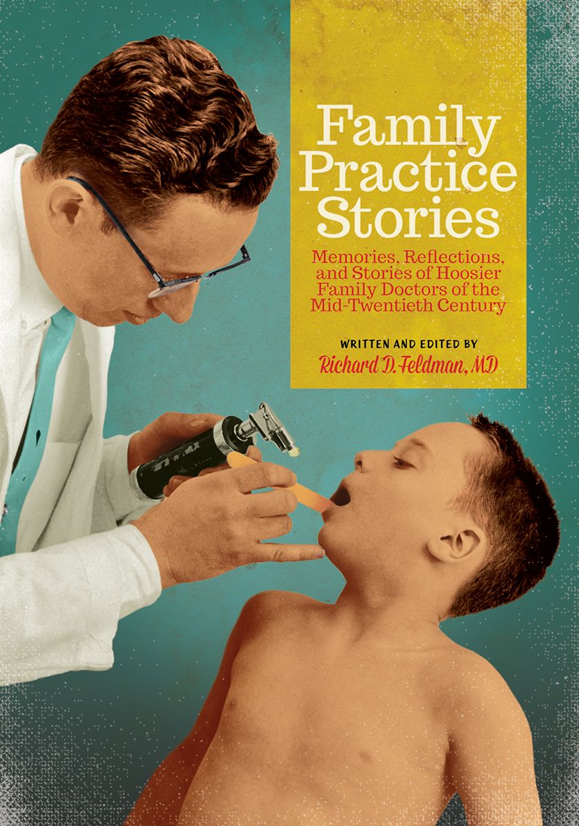 Family Practice Stories: Memories, Reflections, and Stories of Hoosier Family Doctors of the Mid-Twentieth Century