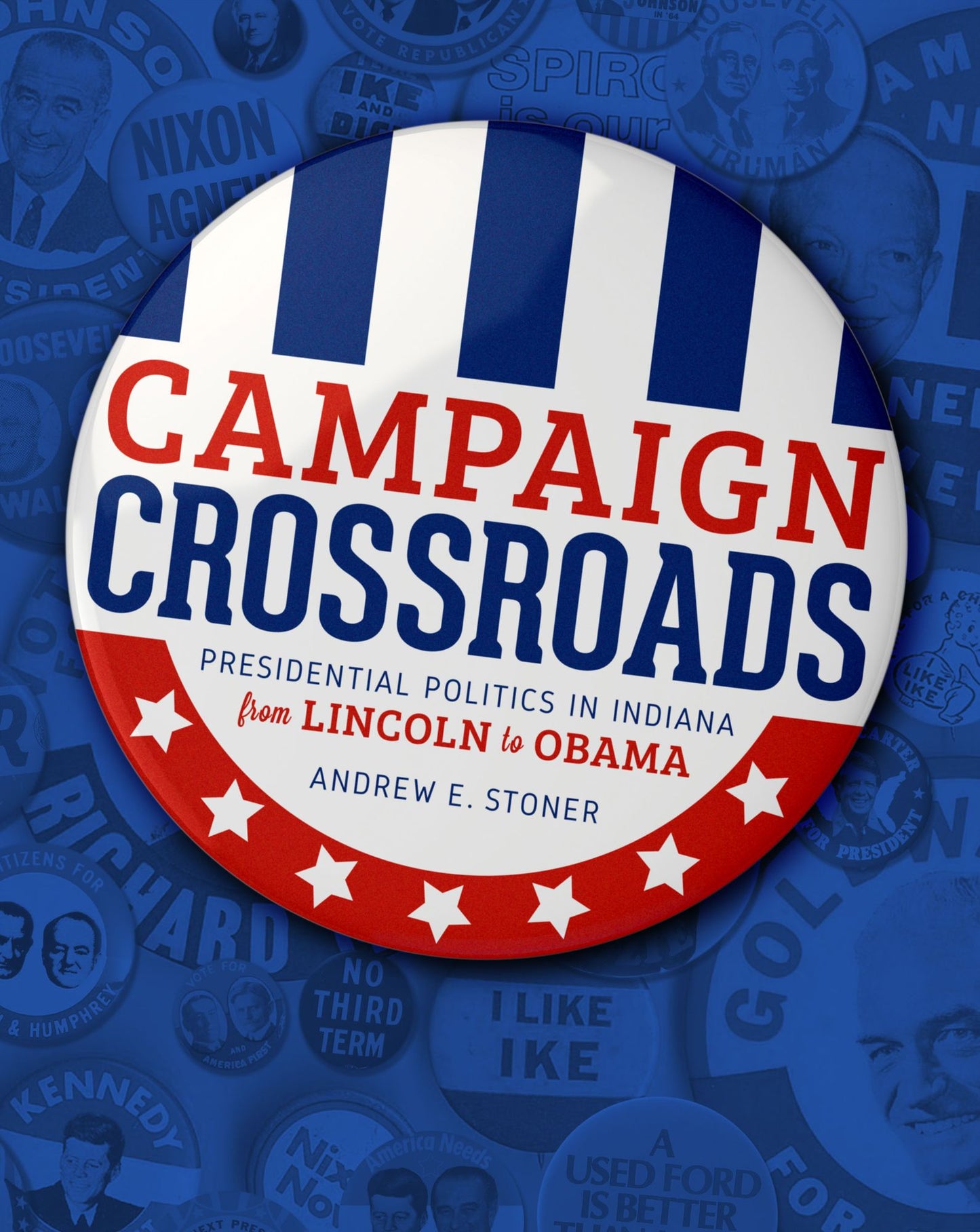 Campaign Crossroads: Presidential Politics in Indiana from Lincoln to Obama