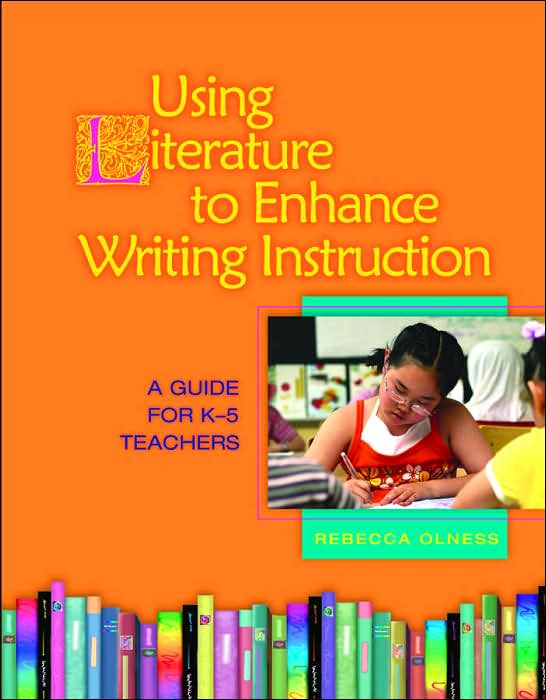 Using Literature to Enhance Writing Instruction: A Guide for K-5 Teachers