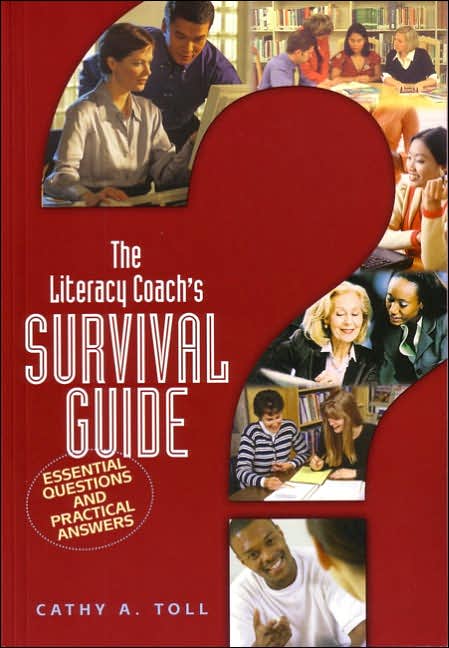 The Literacy Coach's Survival Guide: Essential Questions and Practical Answers