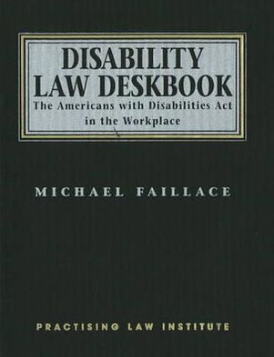 Disability Law Deskbook: The Americans with Disabilities Act in the Workplace