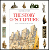 The Story of Sculpture : From Prehistory to the Present