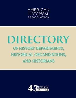 43rd Directory of History Departments, Historical Organizations, and Historians: 2017-18