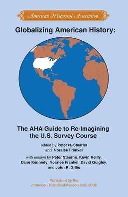 Globalizing American History: The AHA Guide to Re-Imagining the U.S. Survey Course