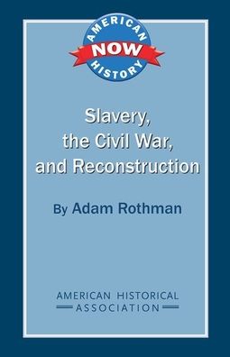 Slavery, the Civil War, and Reconstruction