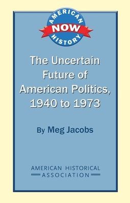 The Uncertain Future of American Politics, 1940 to 1973