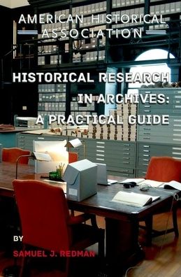 Historical Research in Archives: A Practical Guide