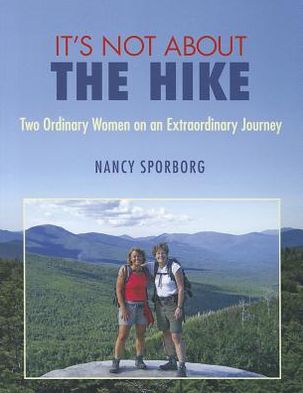 It's Not About the Hike: Two Ordinary Women on an Extraordinary Journey