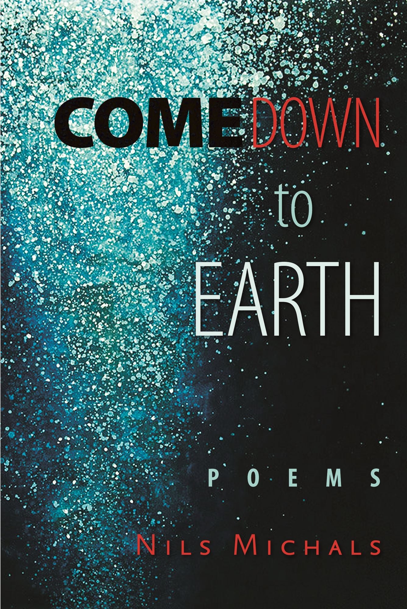 Come Down to Earth: Poems