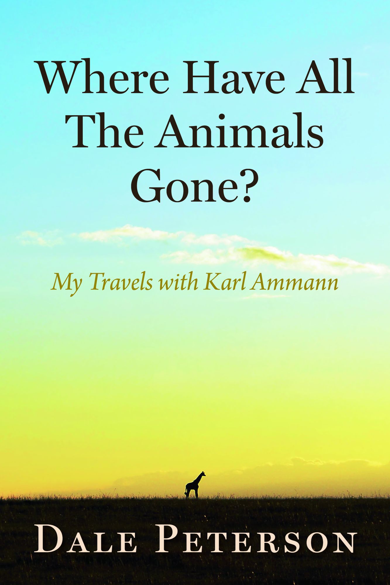 Where Have All the Animals Gone?: Travels with Karl Ammann