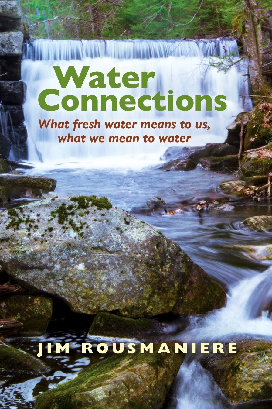 The Water Connections: What Fresh Water Means to Us, What We Mean to Water