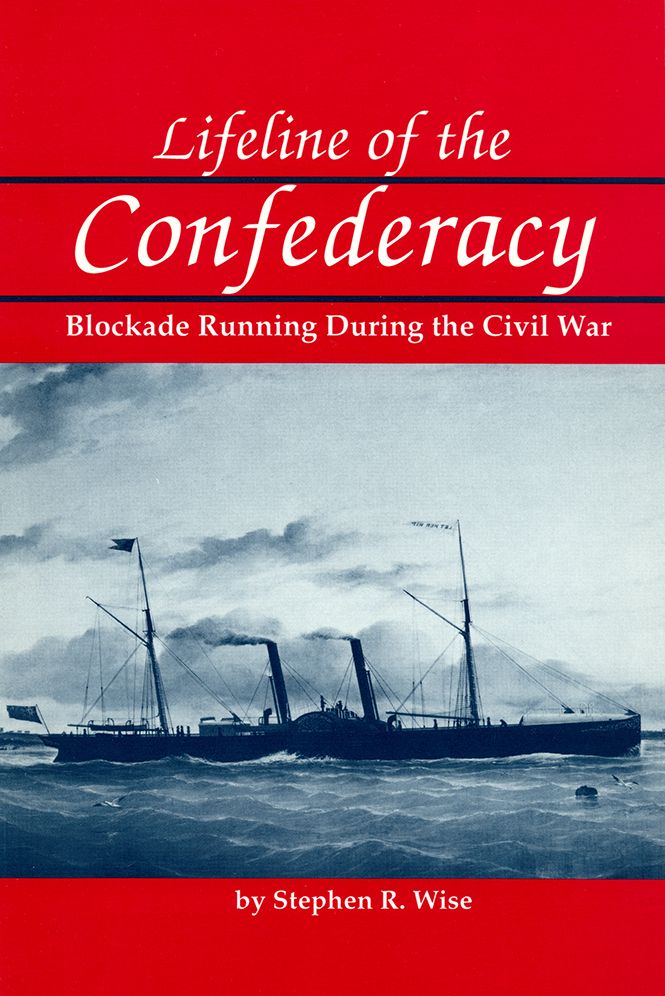 Lifeline of the Confederacy: Blockade Running during the Civil War