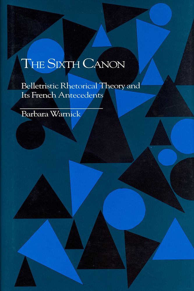 The Sixth Canon: Belletristic Rhetorical Theory and its French Antecedents
