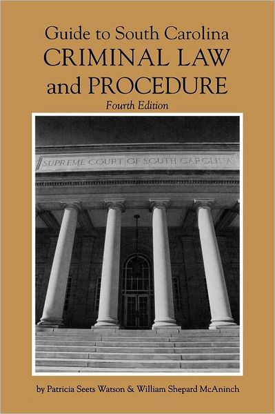 Guide To South Carolina Criminal Law And Procedure, 4th Ed